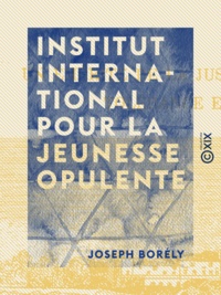 Joseph Borély - Institut international pour la jeunesse opulente - Et patronage pour les libérés des pénitenciers voisins.