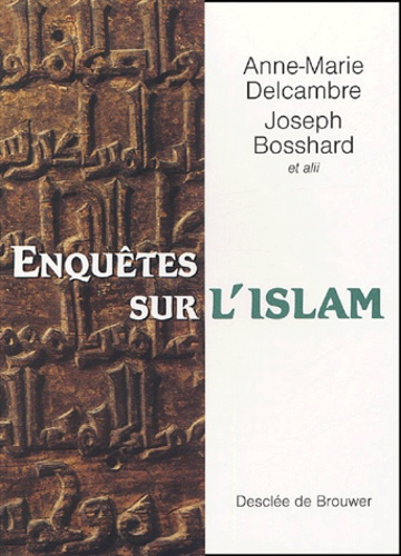 Joseph Bosshard et Anne-Marie Delcambre - Enquêtes sur l'islam - En hommage à Antoine Moussali.