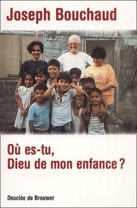 Joseph Bouchaud - Ou Es-Tu, Dieu De Mon Enfance ?.
