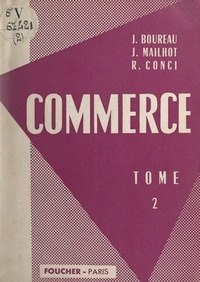 Joseph Boureau et René Conci - Commerce (2) - Les auxiliaires du commerçant, les magasins généraux, les bourses, les banques, les assurances, la douane et le commerce extérieur.