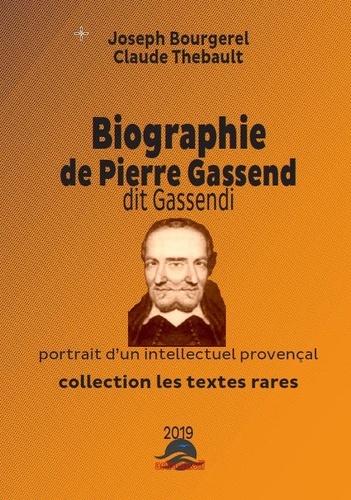 Joseph Bourgerel Claude Thebault - Pierre GASSENDI biographie du théoricien provençal du Veganisme - un intellectuel provençal.