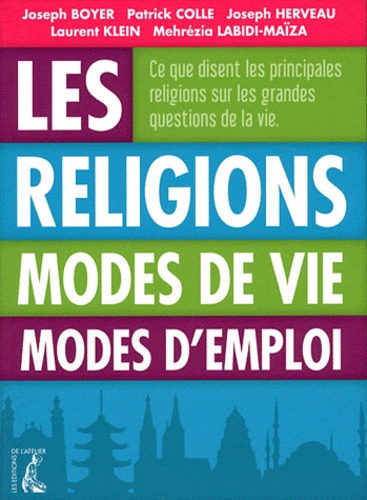 Joseph Boyer et Patrick Colle - Les Religions - Modes de vie, modes d'emploi.