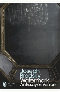Joseph Brodsky - Watermark: An Essay on Venice.
