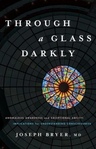 Through A Glass Darkly: Anomalous Awareness and Exceptional Ability: Implications for Understanding Consciousness