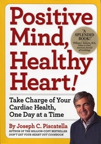 Joseph C. Piscatella - Positive Mind, Healthy Heart - Take Charge of Your Cardiac Health, One Day at a Time.