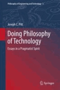 Joseph C. Pitt - Doing Philosophy of Technology - Essays in a Pragmatist Spirit.