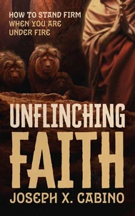 UNFLINCHING FAITH