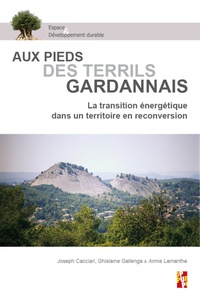 Joseph Cacciari et Ghislaine Gallenga - Aux pieds des terrils gardannais - La transition énergétique dans un territoire en reconversion.