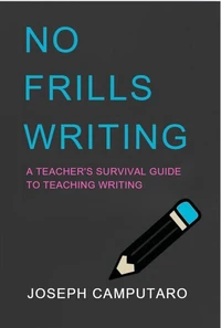 No Frills Writing: A Teacher's Survival Guide to Teaching Writing
