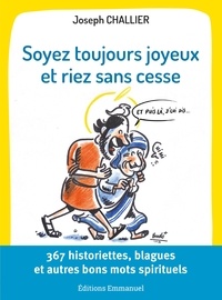 Joseph Challier - Soyez toujours joyeux et riez sans cesse - 367 historiettes, blagues et autres bons mots spirituels.