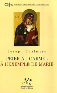 Joseph Chalmers - Prier au carmel à l'exemple de Marie.