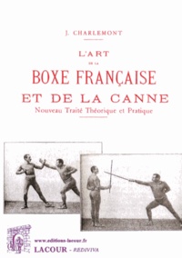 Joseph Charlemont et Fernand Lagrange - L'art de la boxe française et de la canne - Nouveau traité théorique et pratique.