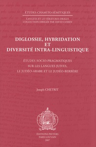 Joseph Chetrit - Diglossie, hybridation et diversité intra-linguistique - Etudes socio-pragmatiques sur les langues juives, le judéo-arabe et le judéo-berbère.