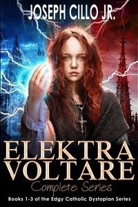  Joseph Cillo, Jr. - Elektra Voltare: Complete Series - Edgy Catholic Dystopian Series.