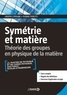 Joseph Cipriani et Pierre Peretti - Symétrie et matière - Théorie des groupes en physique de la matière.