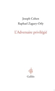 Joseph Cohen et Raphael Zagury-Orly - L'Adversaire privilégié - Heidegger, les juifs et nous.