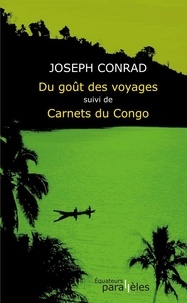 Joseph Conrad - Du goût des voyages suivi de Carnets du Congo.