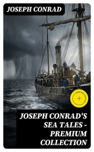 Joseph Conrad's Sea Tales - Premium Collection