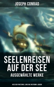 Seelenreisen auf der See - Ausgewählte Werke: Herz der Finsternis, Lord Jim, Nostromo &amp; Jugend