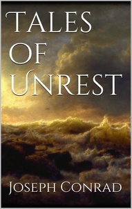 Joseph Conrad - Tales of Unrest.