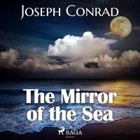 Joseph Conrad et Peter Kelleher - The Mirror of the Sea.