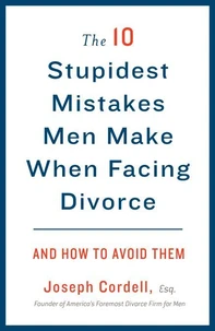 The 10 Stupidest Mistakes Men Make When Facing Divorce