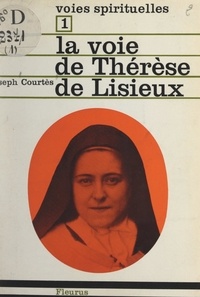 Joseph Courtés - La voie de Thérèse de Lisieux.