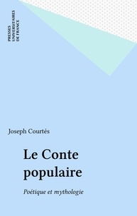 Joseph Courtés - Le Conte populaire - Poétique et mythologie.