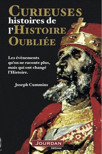 Joseph Cummins - Curieuses histoires de l'Histoire oubliée.