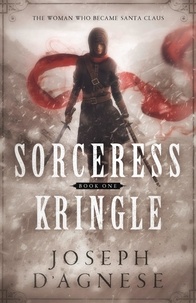  Joseph D'Agnese - Sorceress Kringle: The Woman Who Became Santa Claus - The Kris Kringle Saga, #1.