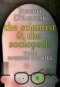  Joseph D'Agnese - The Scientist and the Sociopath.