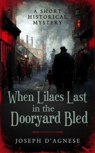 When Lilacs Last in the Dooryard Bled: A Short Historical Mystery