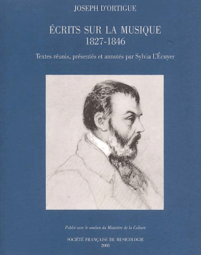 Joseph d' Ortigue et Sylvia L'Ecuyer - Ecrits sur la musique, 1827-1846.