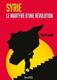 Joseph Daher - Syrie, le martyre d'une révolution.