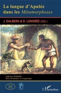 Joseph Dalbera et Dominique Longrée - La langue d'Apulée dans Les métamorphoses.