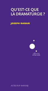 Joseph Danan - Qu'est-ce que la dramaturgie ?.