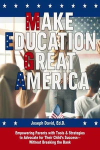 Make Education Great America: Empowering Parents With Tools & Strategies to Advocate for Their Child's Success — Without Breaking the Bank