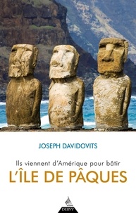 Joseph Davidovits - Ils viennent d'Amérique pour bâtir l'île de Pâques.