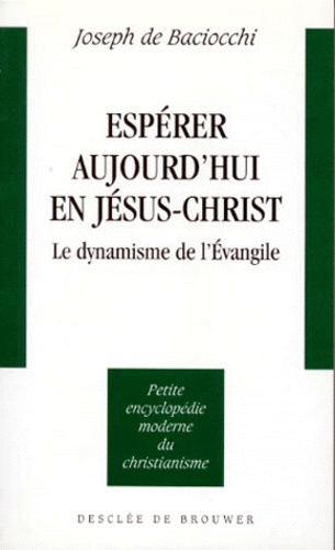 Joseph de Baciocchi - Esperer Aujourd'Hui En Jesus-Christ. Le Dynamisme De L'Evangile.