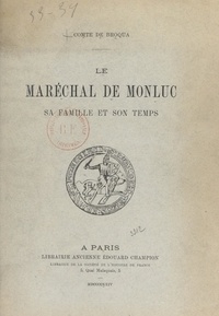 Joseph de Broqua - Le maréchal de Monluc - Sa famille et son temps.