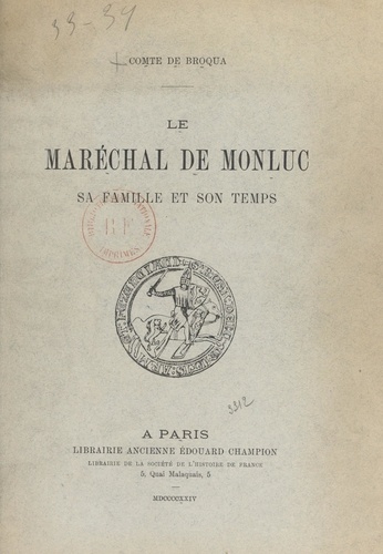 Le maréchal de Monluc. Sa famille et son temps