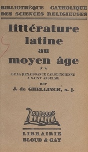 Joseph de Ghellinck - Littérature latine au Moyen Âge (2). De la renaissance carolingienne à Saint Anselme.