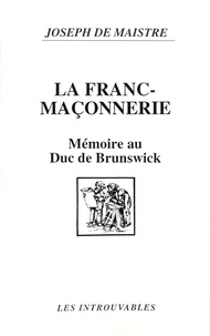 Joseph de Maistre - La Franc-maçonnerie - Mémoire au Duc de Brunswick, 1782.