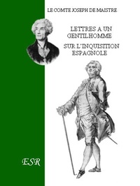 Joseph de Maistre - Lettres à un gentilhomme sur l'Inquisition espagnole.