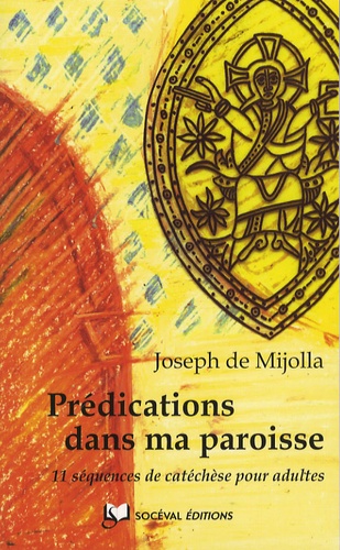 Joseph de Mijolla - Prédications dans ma paroisse - 11 séquences de catéchèse pour adultes.