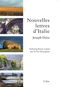 Joseph Deiss - Nouvelles lettres d'Italie - Fribourg-Rome à pied par la Via Francigena.