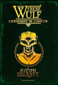 Joseph Delaney - Frère Wulf, Tome 04 - L'avènement de l'obscur.
