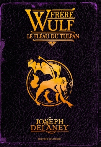 Joseph Delaney - Frère Wulf Tome 2 : Le fléau du Tulpan.