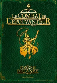 Joseph Delaney - L'Epouvanteur Tome 4 : Le combat de l'épouvanteur.