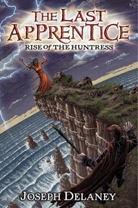 Joseph Delaney et Patrick Arrasmith - The Last Apprentice: Rise of the Huntress (Book 7).